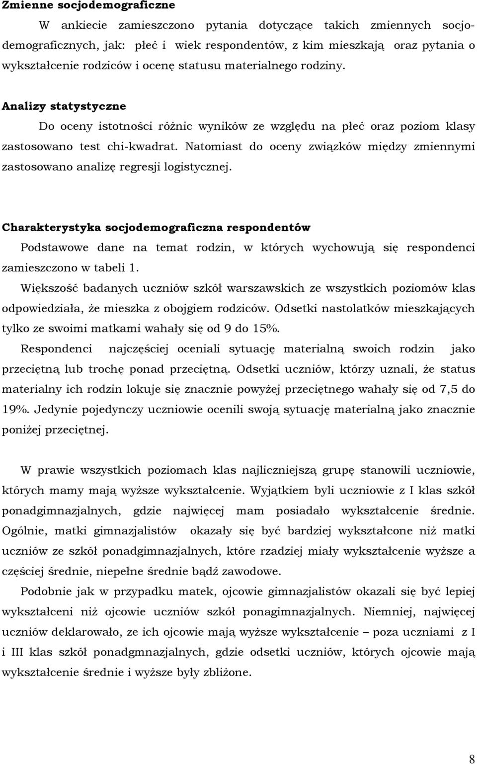 Natomiast do oceny związków między zmiennymi zastosowano analizę regresji logistycznej.