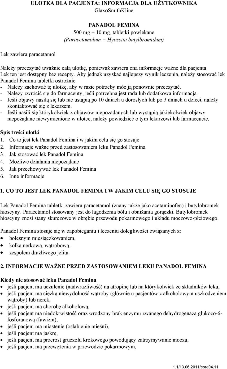 Aby jednak uzyskać najlepszy wynik leczenia, należy stosować lek Panadol Femina tabletki ostrożnie. - Należy zachować tę ulotkę, aby w razie potrzeby móc ją ponownie przeczytać.