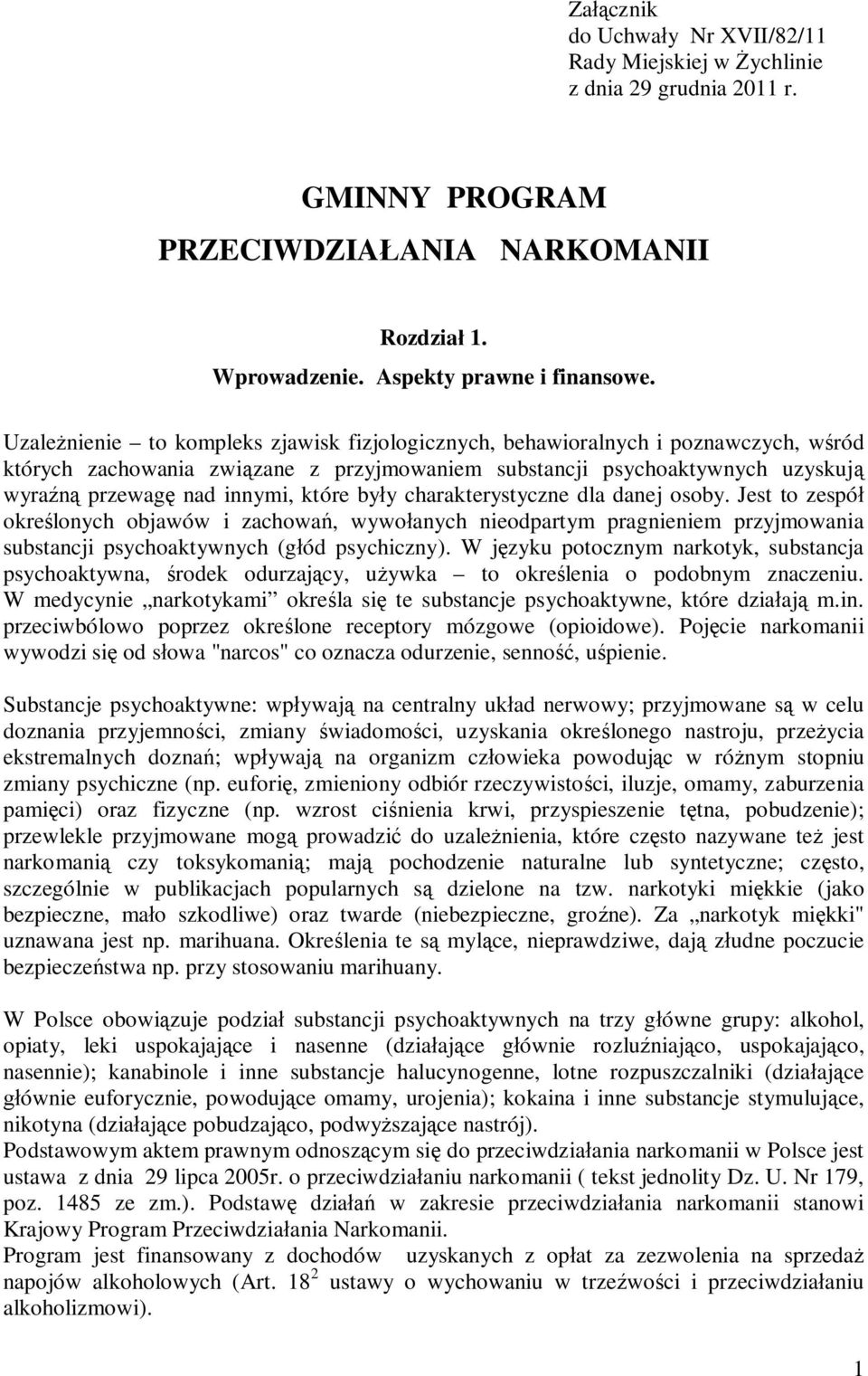 które były charakterystyczne dla danej osoby. Jest to zespół określonych objawów i zachowań, wywołanych nieodpartym pragnieniem przyjmowania substancji psychoaktywnych (głód psychiczny).