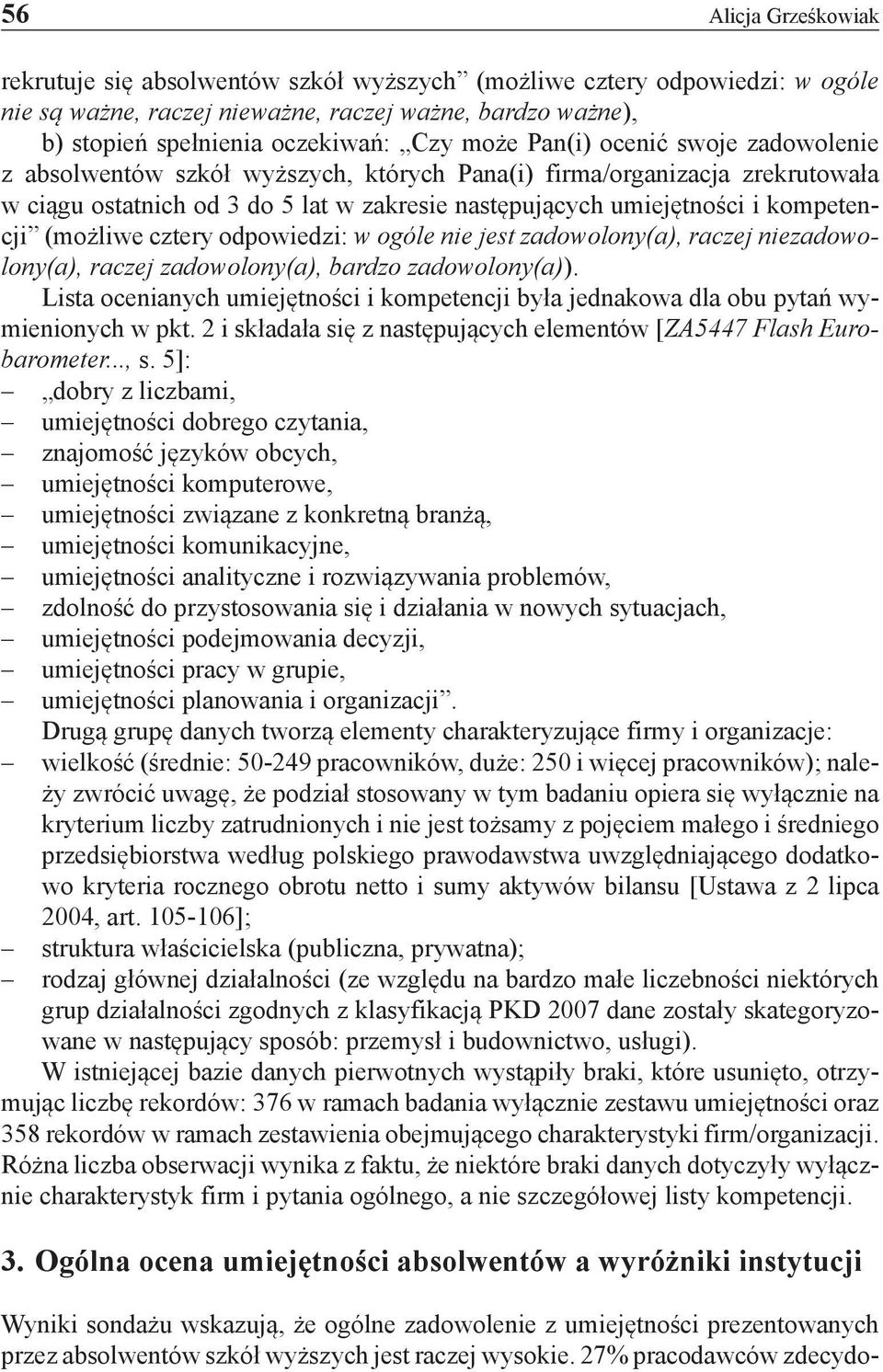 (możliwe cztery odpowiedzi: w ogóle nie jest zadowolony(a), raczej niezadowolony(a), raczej zadowolony(a), bardzo zadowolony(a)).