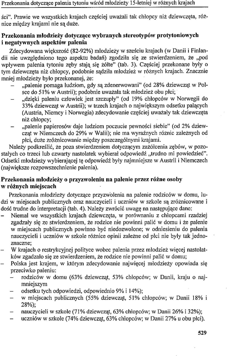 tego aspektu badań) zgodziła się ze stwierdzeniem, że "pod wpływem palenia tytoniu zęby stają się zólte" (tab. 3).