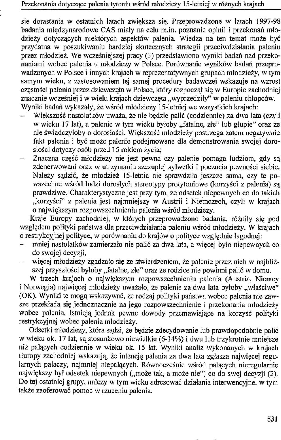 Wiedza na ten temat może być przydatna w poszukiwaniu bardziej skutecznych strategii przeciwdziałania paleniu przez młodzież.