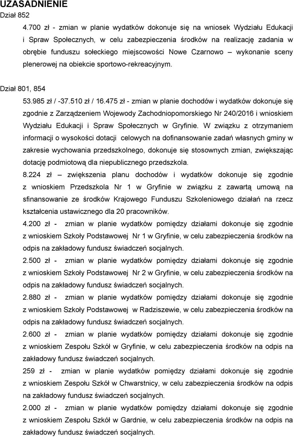 Czarnowo wykonanie sceny plenerowej na obiekcie sportowo-rekreacyjnym. Dział 801, 854 53.985 zł / -37.510 zł / 16.