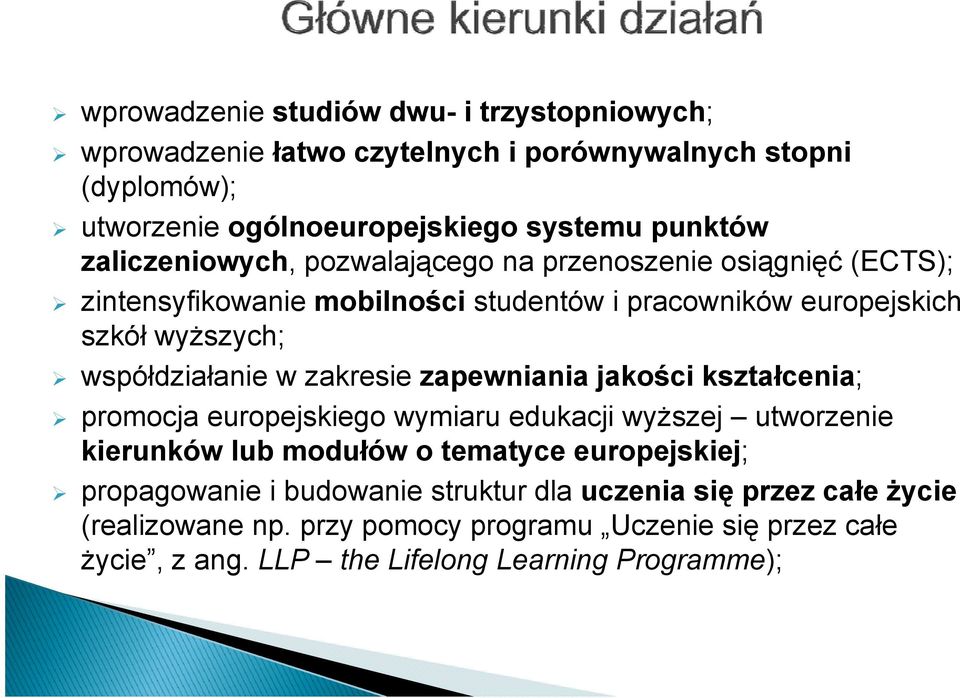 zakresie zapewniania jakości kształcenia; promocja europejskiego wymiaru edukacji wyższej utworzenie kierunków lub modułów o tematyce europejskiej; propagowanie p