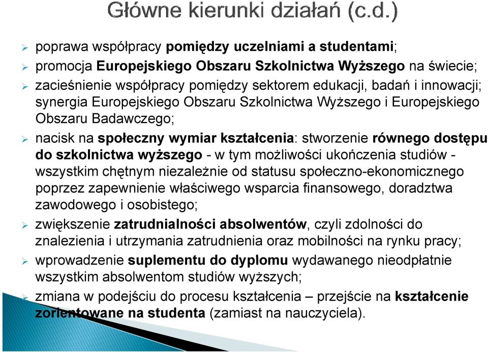 studiów - wszystkim chętnym niezależnie od statusu społeczno-ekonomicznego poprzez zapewnienie właściwego wsparcia finansowego, doradztwa zawodowego i osobistego; zwiększenie zatrudnialności