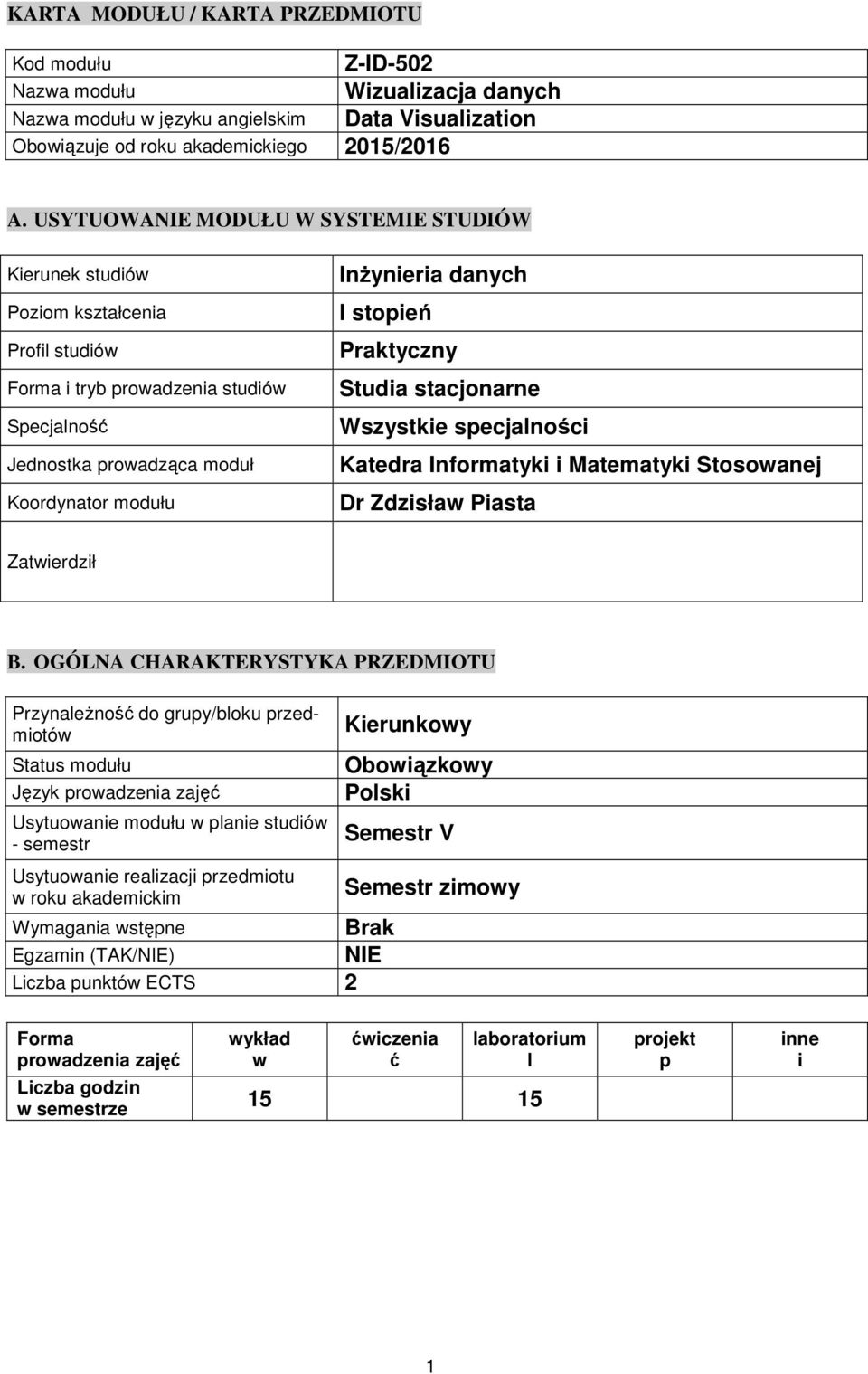 stopień Praktyczny Studia stacjonarne Wszystkie specjalności Katedra Informatyki i Matematyki Stosowanej Dr Zdzisław Piasta Zatwierdził B.