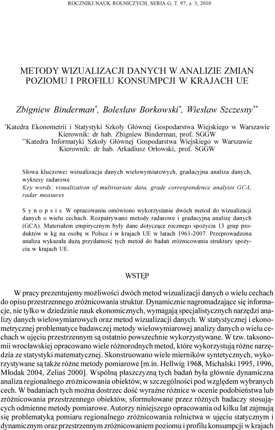ospodarstwa Wiejskiego w Warszawie Kierownik: dr hab. Zbigniew Binderman, prof. SW ** Katedra Informatyki Szko³y ³ównej ospodarstwa Wiejskiego w Warszawie Kierownik: dr hab. Arkadiusz Or³owski, prof.