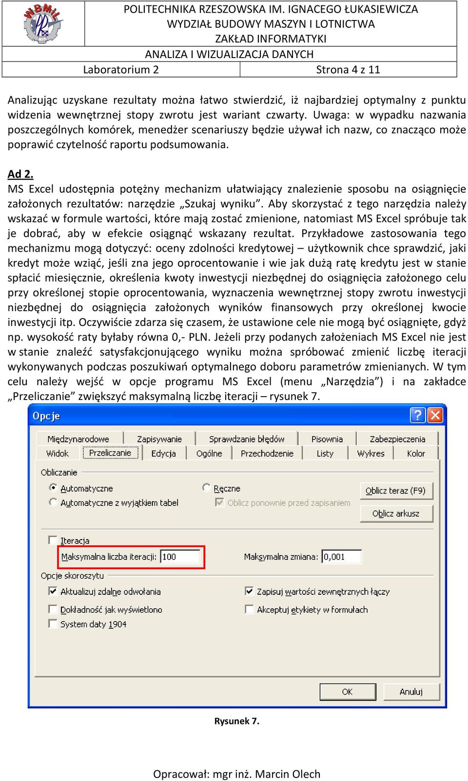 MS Excel udostępnia potężny mechanizm ułatwiający znalezienie sposobu na osiągnięcie założonych rezultatów: narzędzie Szukaj wyniku.