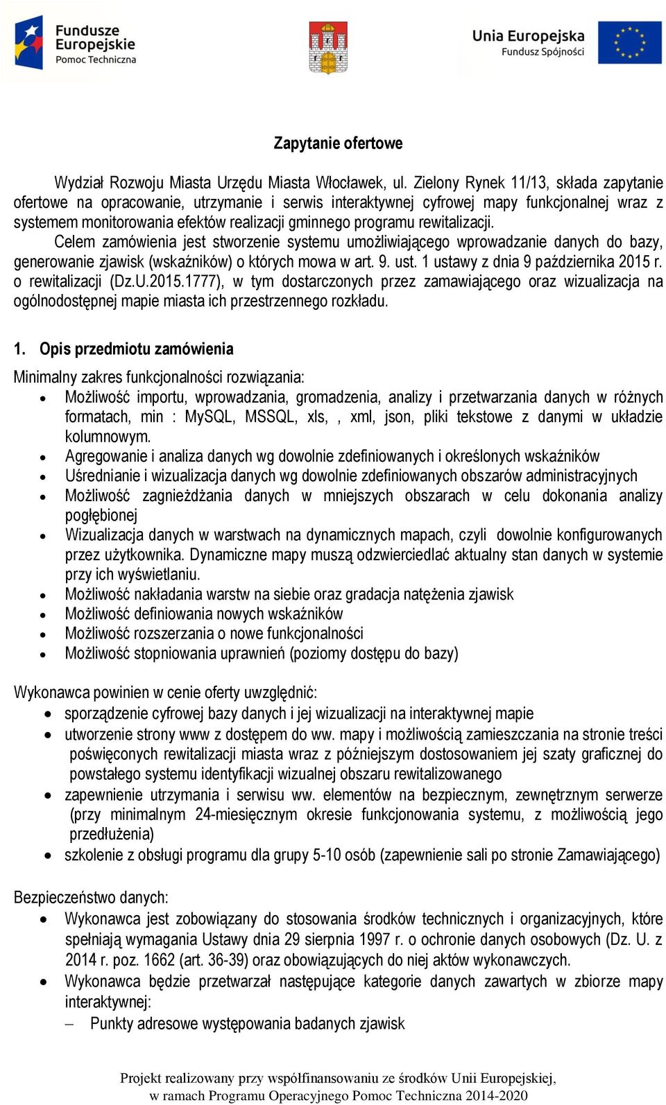 rewitalizacji. Celem zamówienia jest stworzenie systemu umożliwiającego wprowadzanie danych do bazy, generowanie zjawisk (wskaźników) o których mowa w art. 9. ust.