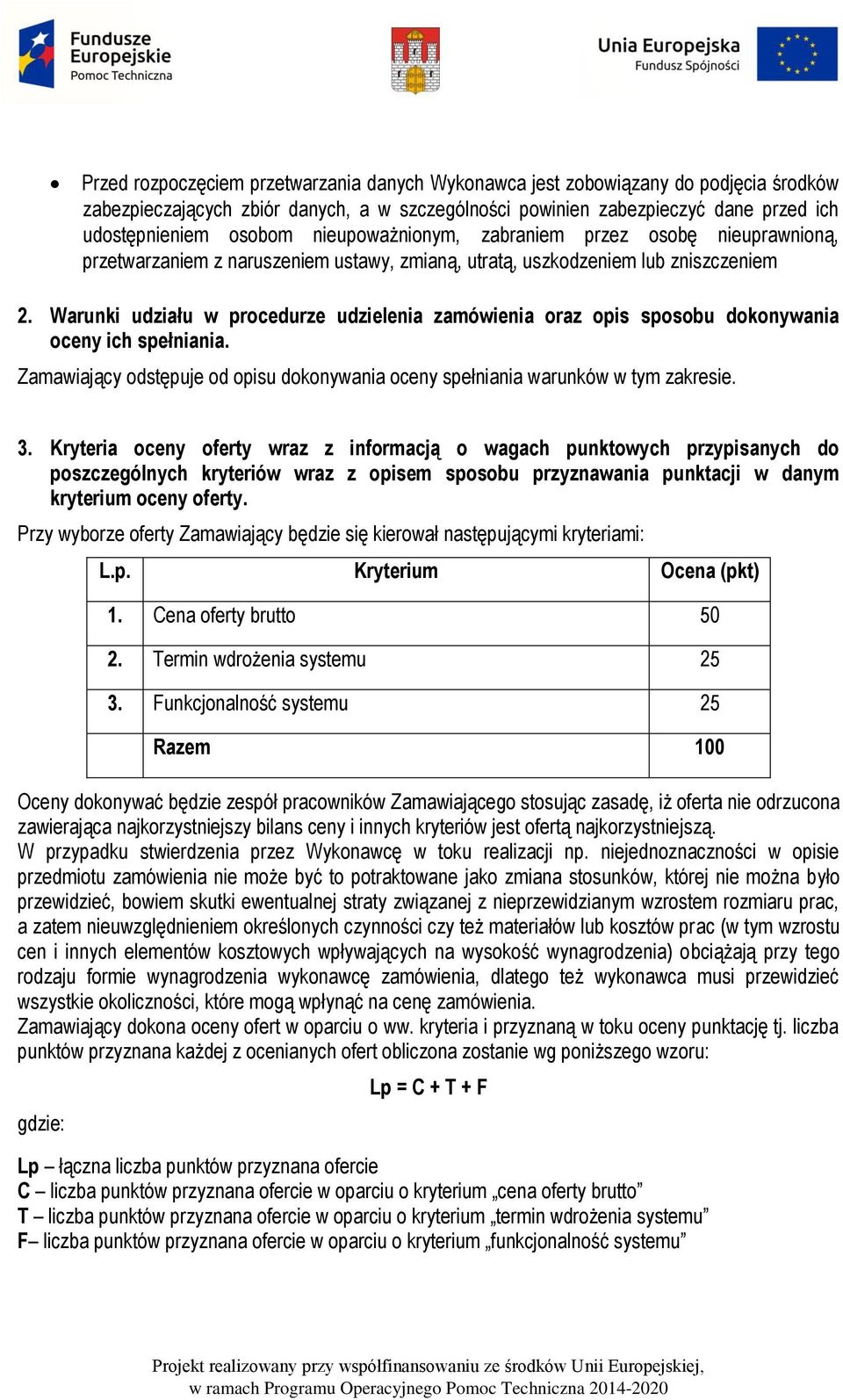 Warunki udziału w procedurze udzielenia zamówienia oraz opis sposobu dokonywania oceny ich spełniania. Zamawiający odstępuje od opisu dokonywania oceny spełniania warunków w tym zakresie. 3.