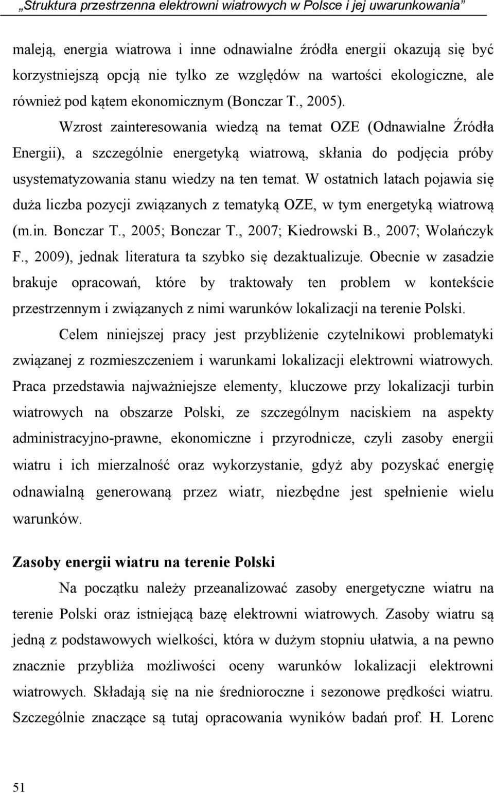 Wzrost zainteresowania wiedzą na temat OZE (Odnawialne Źródła Energii), a szczególnie energetyką wiatrową, skłania do podjęcia próby usystematyzowania stanu wiedzy na ten temat.