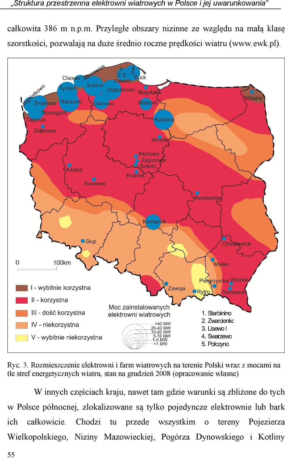 Rozmieszczenie elektrowni i farm wiatrowych na terenie Polski wraz z mocami na tle stref energetycznych wiatru, stan na grudzień 2008 (opracowanie własne) 55 W innych