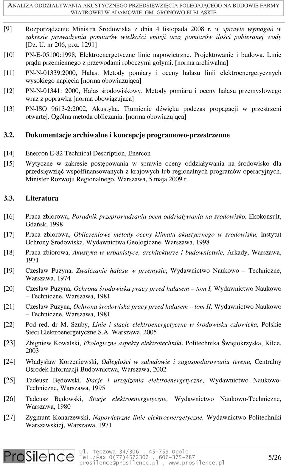 Metody pomiary i oceny hałasu linii elektroenergetycznych wysokiego napięcia [norma obowiązująca] [12] PN-N-01341: 2000, Hałas środowiskowy.