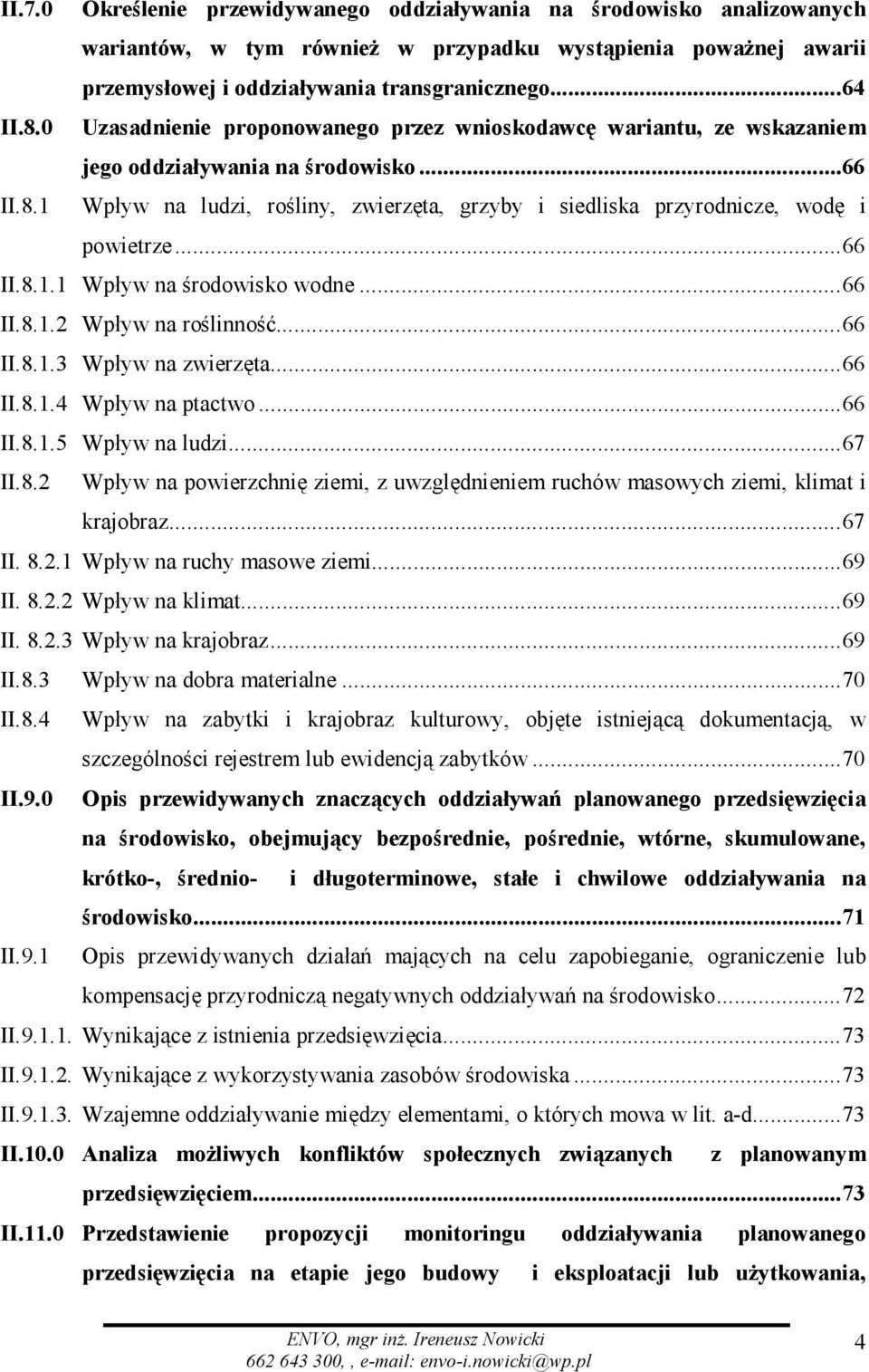 1 Wpływ na ludzi, rośliny, zwierzęta, grzyby i siedliska przyrodnicze, wodę i powietrze... 66 II.8.1.1 Wpływ na środowisko wodne... 66 II.8.1.2 Wpływ na roślinność... 66 II.8.1.3 Wpływ na zwierzęta.