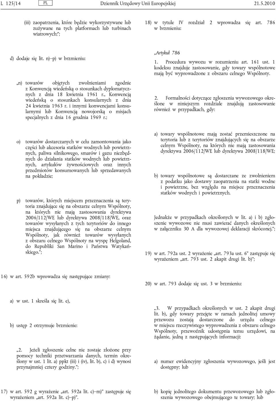 , Konwencją wiedeńską o stosunkach konsularnych z dnia 24 kwietnia 1963 r. i innymi konwencjami konsularnymi lub Konwencją nowojorską o misjach specjalnych z dnia 16 grudnia 1969 r.; Artykuł 786 1.