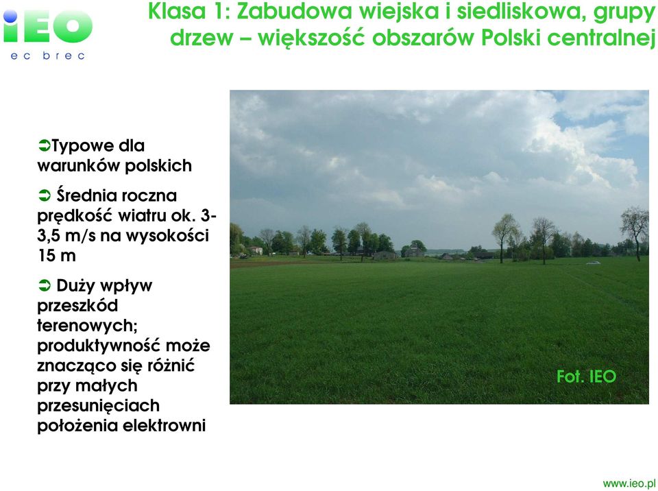 ok. 3-3,5 m/s na wysokości 15 m Duży wpływ przeszkód terenowych;