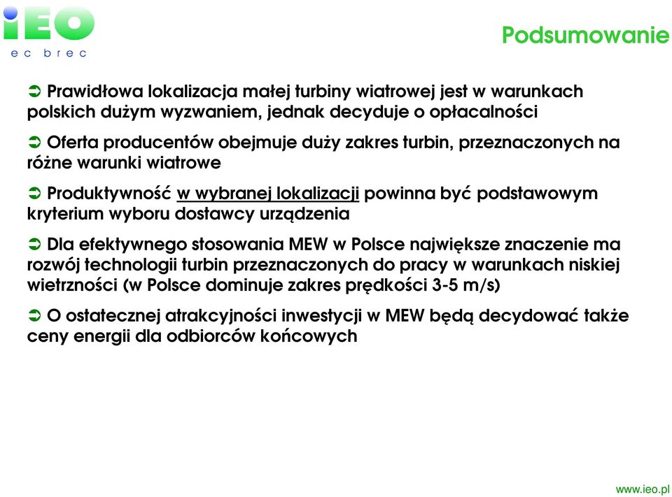 dostawcy urządzenia Dla efektywnego stosowania MEW w Polsce największe znaczenie ma rozwój technologii turbin przeznaczonych do pracy w warunkach niskiej