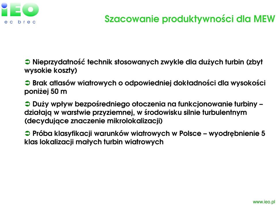 funkcjonowanie turbiny działają w warstwie przyziemnej, w środowisku silnie turbulentnym (decydujące znaczenie