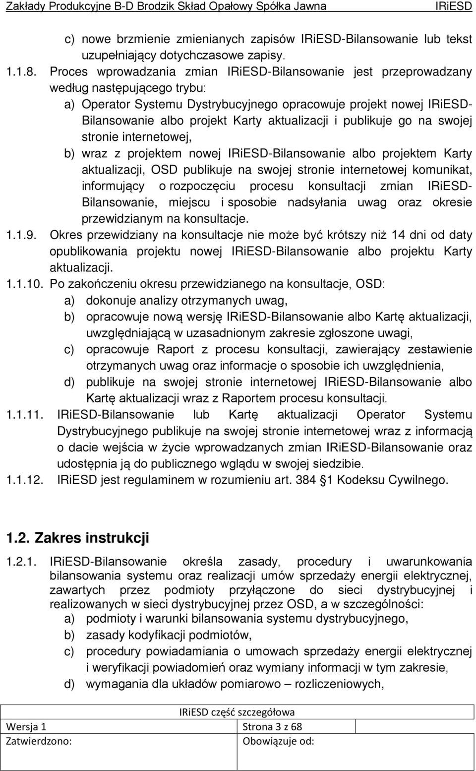 publikuje go na swojej stronie internetowej, b) wraz z projektem nowej -Bilansowanie albo projektem Karty aktualizacji, OSD publikuje na swojej stronie internetowej komunikat, informujący o