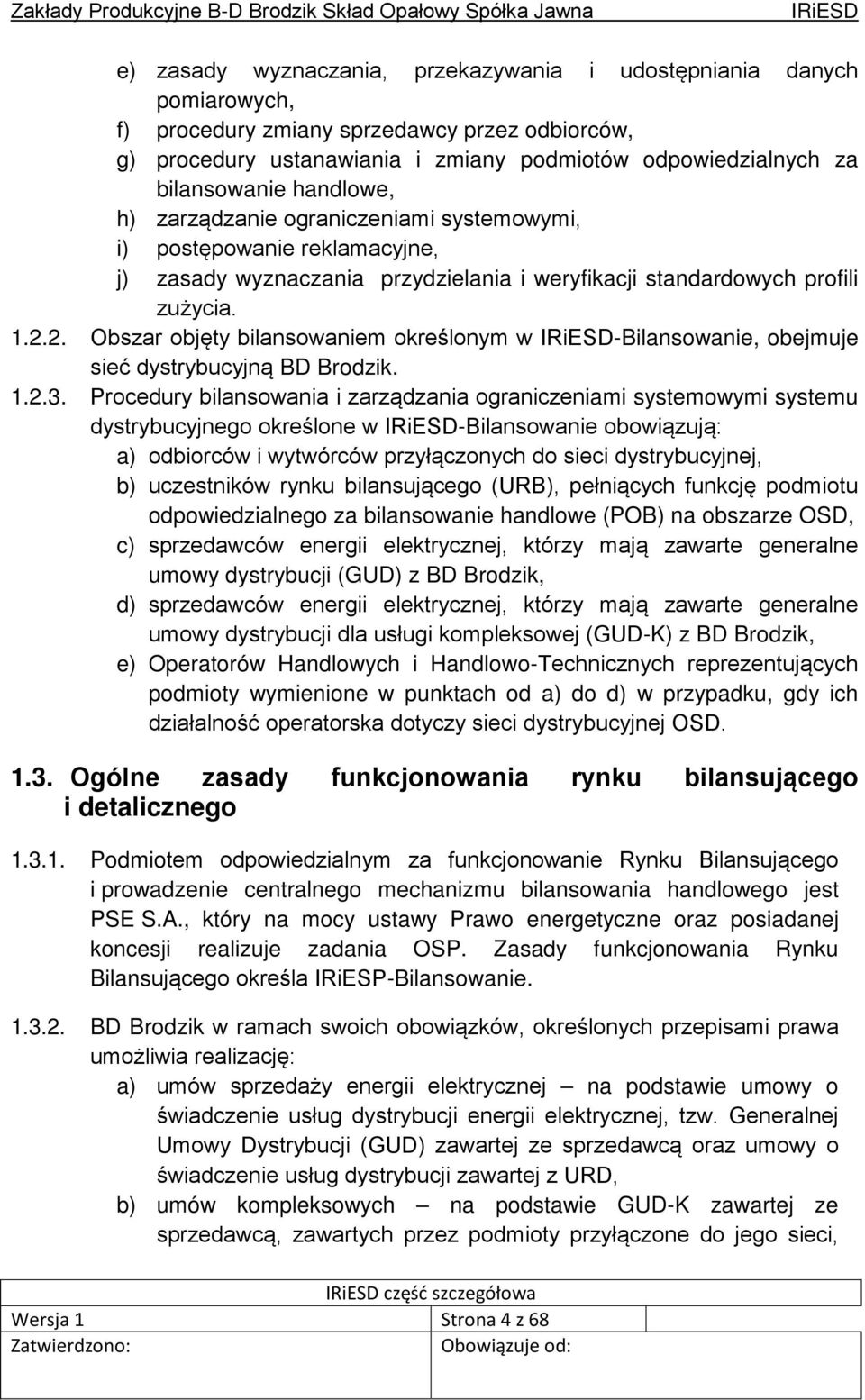 2. Obszar objęty bilansowaniem określonym w -Bilansowanie, obejmuje sieć dystrybucyjną BD Brodzik. 1.2.3.