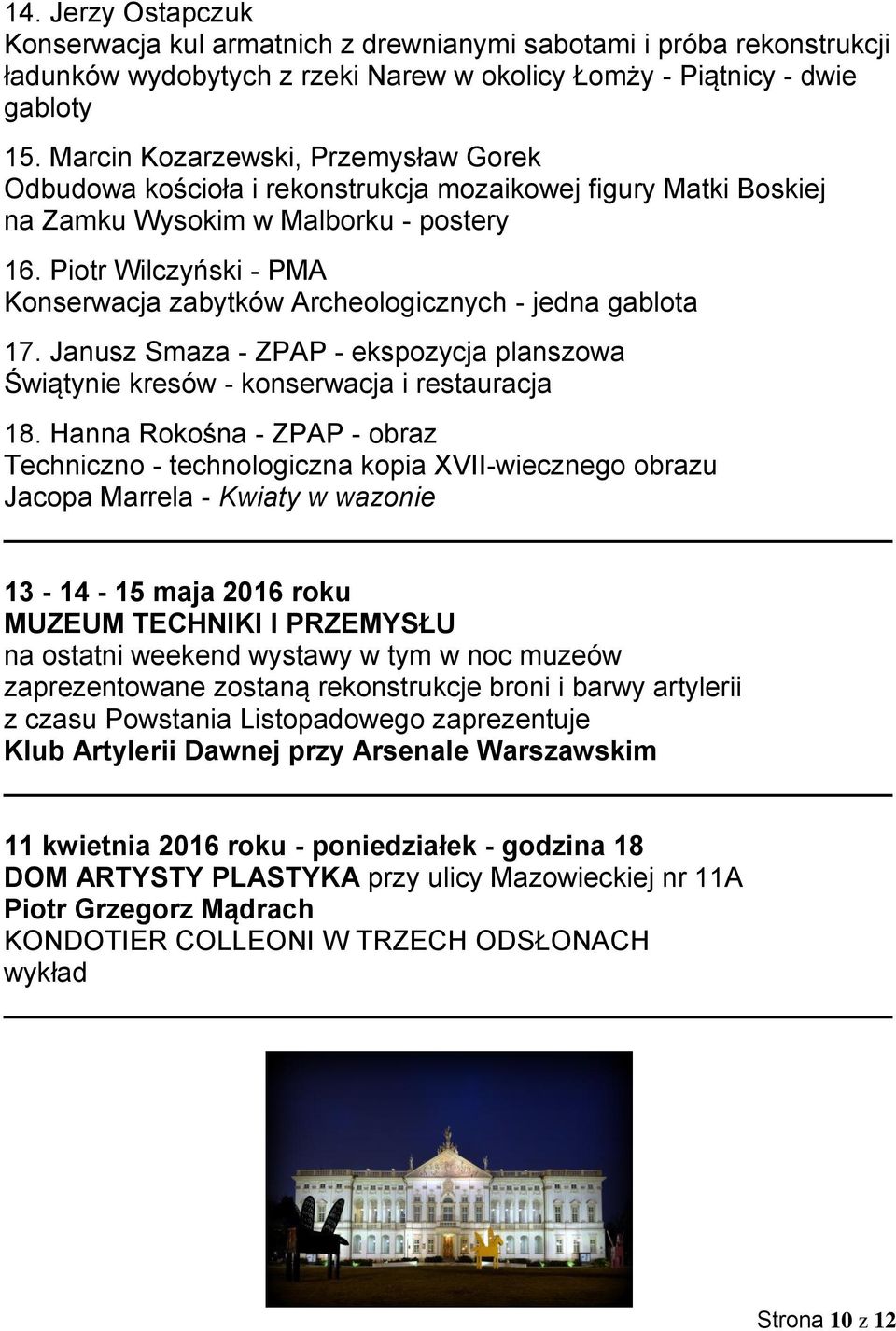 Piotr Wilczyński - PMA Konserwacja zabytków Archeologicznych - jedna gablota 17. Janusz Smaza - ZPAP - ekspozycja planszowa Świątynie kresów - konserwacja i restauracja 18.