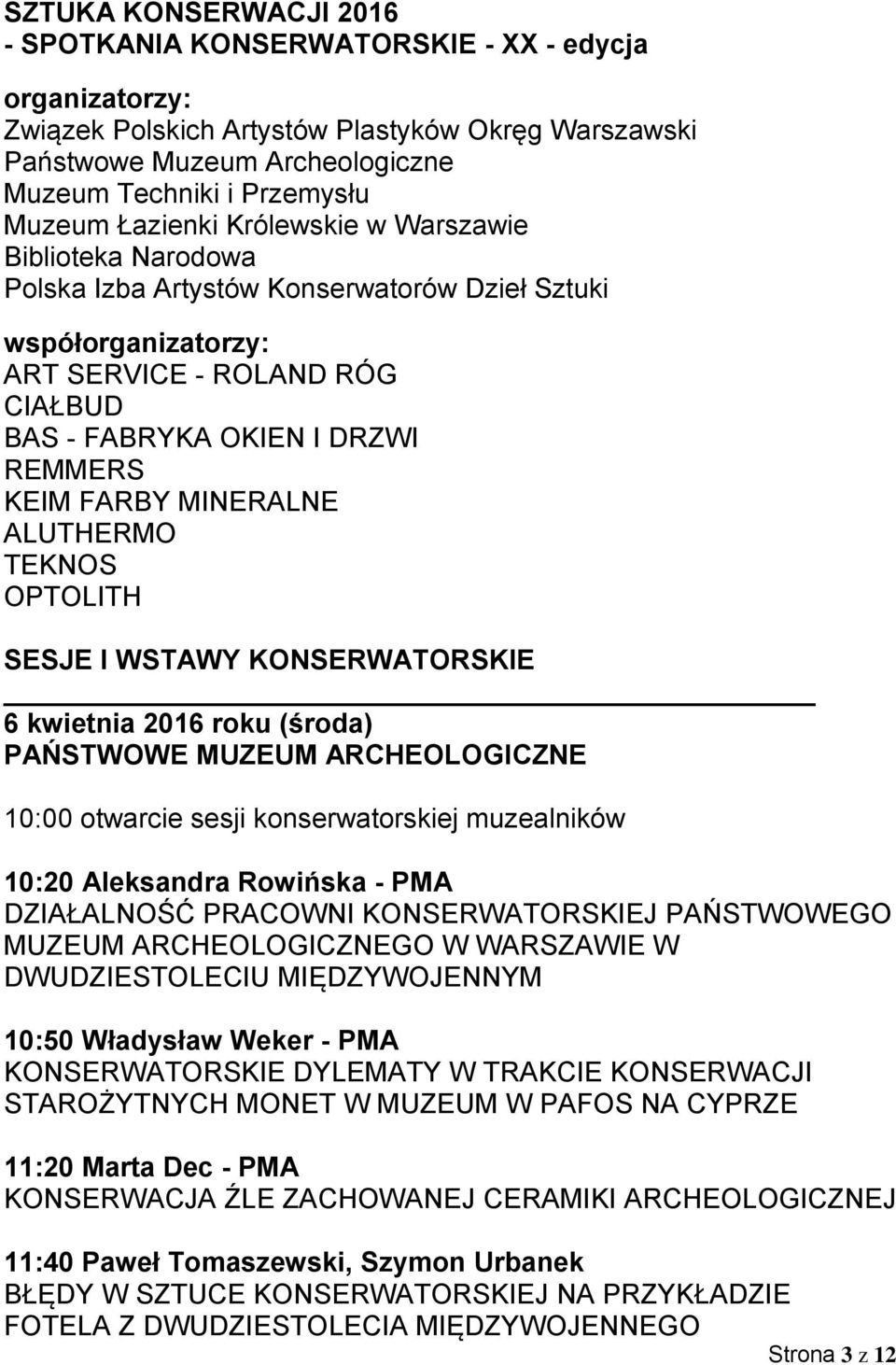 KEIM FARBY MINERALNE ALUTHERMO TEKNOS OPTOLITH SESJE I WSTAWY KONSERWATORSKIE 6 kwietnia 2016 roku (środa) PAŃSTWOWE MUZEUM ARCHEOLOGICZNE 10:00 otwarcie sesji konserwatorskiej muzealników 10:20