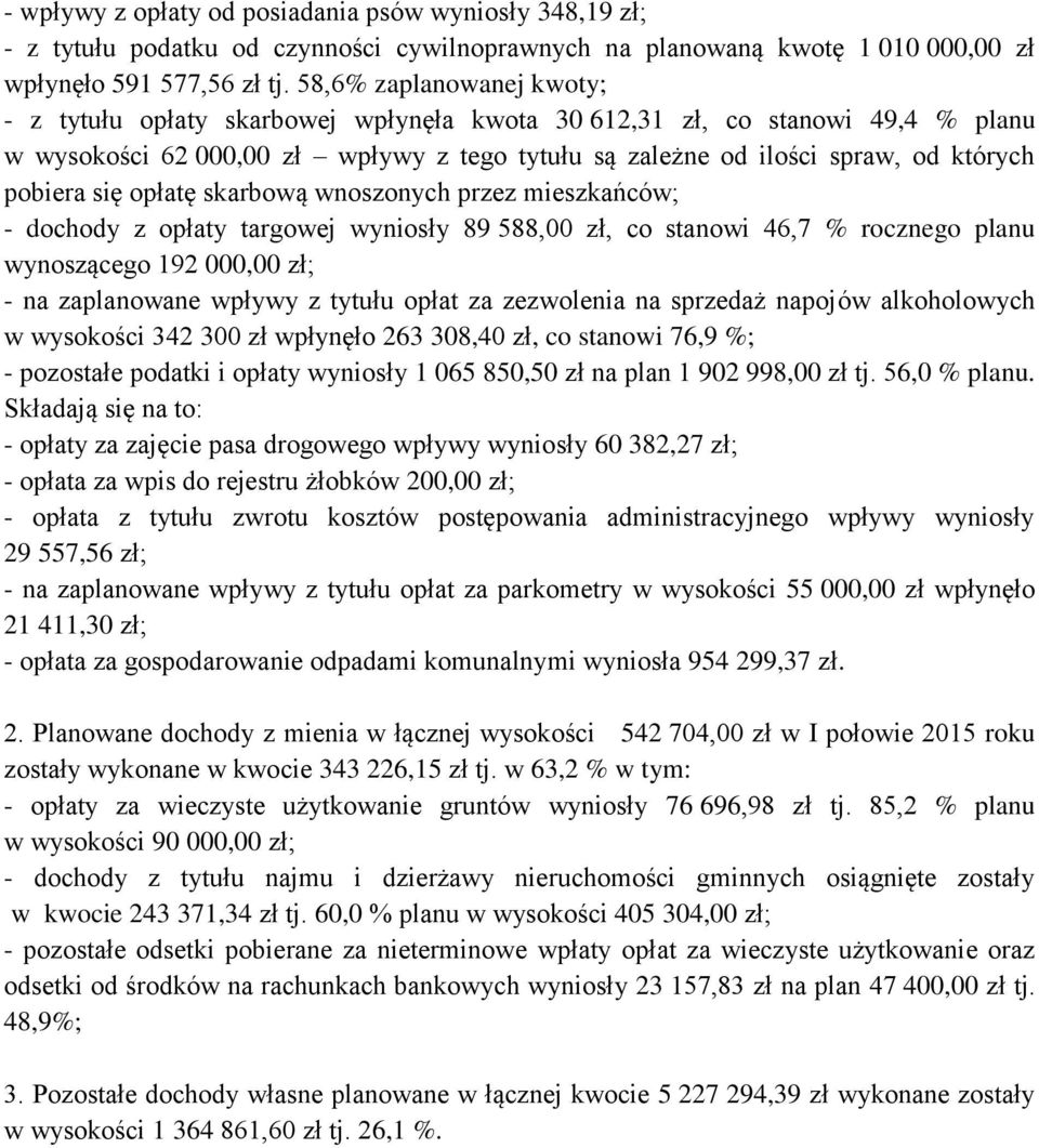 się opłatę skarbową wnoszonych przez mieszkańców; - dochody z opłaty targowej wyniosły 89 588,00 zł, co stanowi 46,7 % rocznego planu wynoszącego 192 000,00 zł; - na zaplanowane wpływy z tytułu opłat