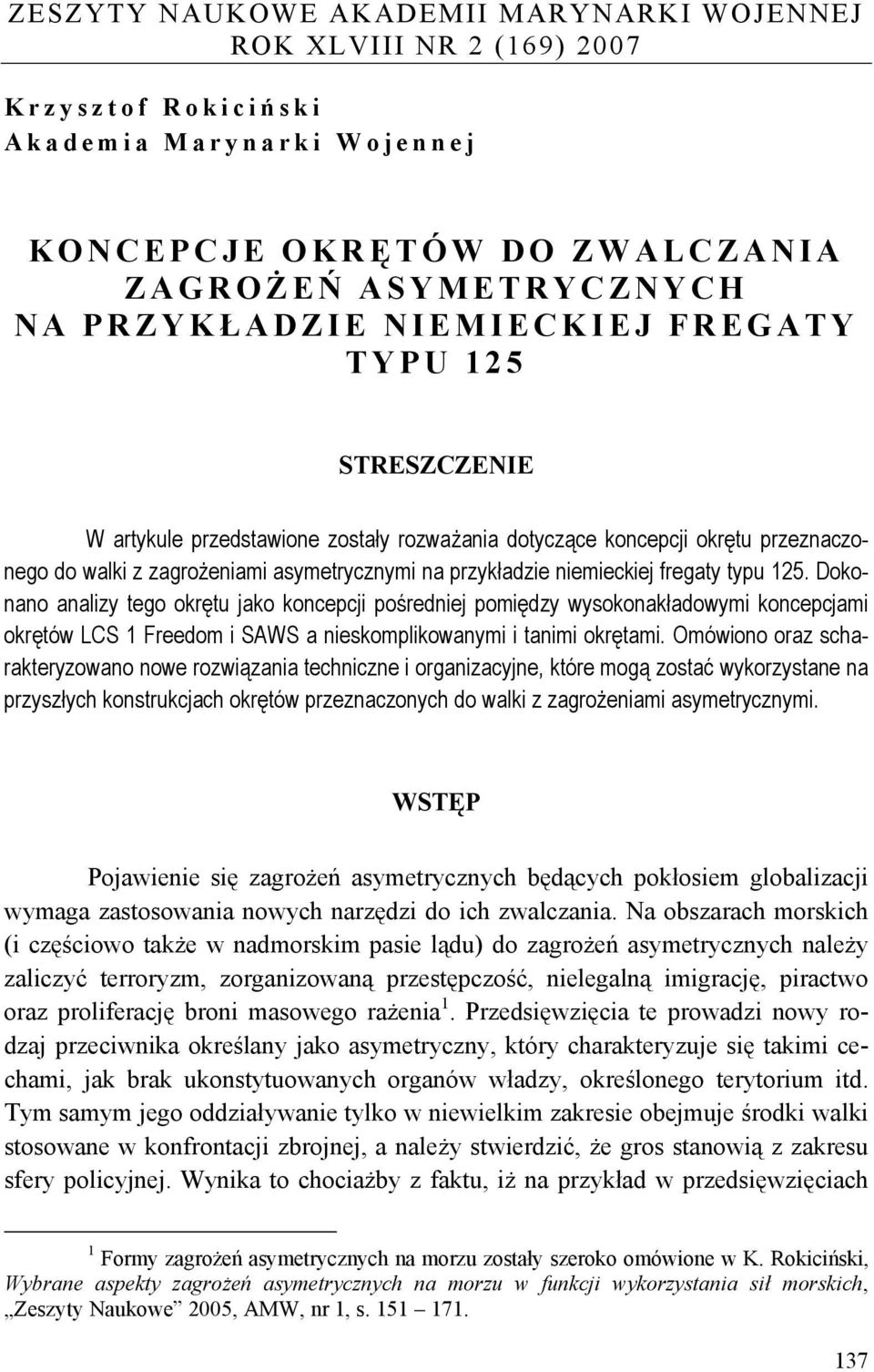 fregaty typu 125. Dokonano analizy tego okrętu jako koncepcji pośredniej pomiędzy wysokonakładowymi koncepcjami okrętów LCS 1 Freedom i SAWS a nieskomplikowanymi i tanimi okrętami.