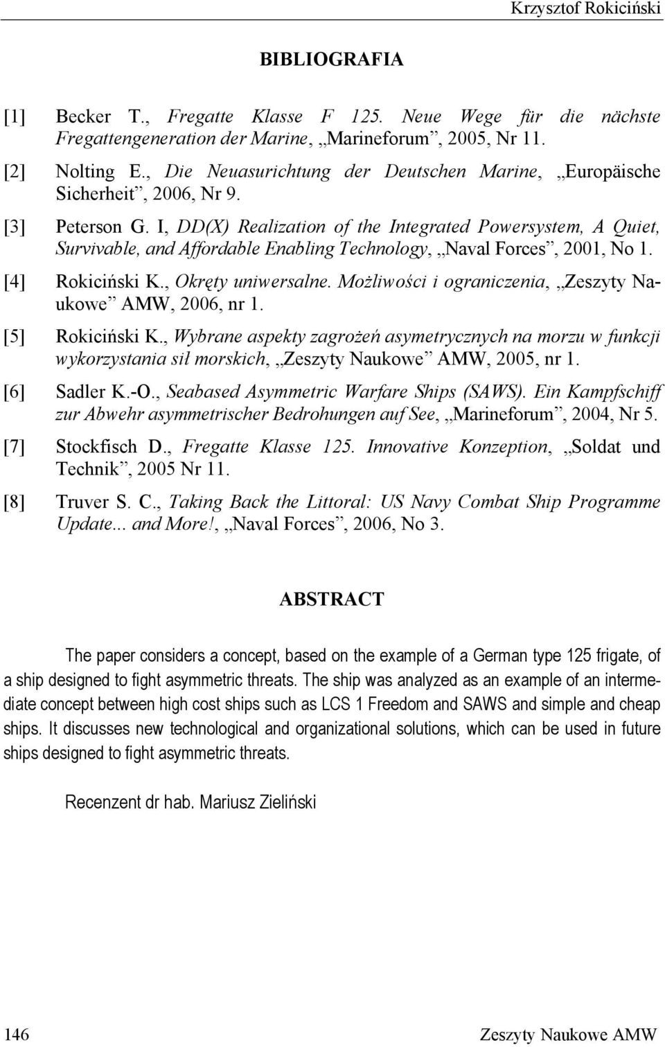 I, DD(X) Realization of the Integrated Powersystem, A Quiet, Survivable, and Affordable Enabling Technology, Naval Forces, 2001, No 1. [4] Rokiciński K., Okręty uniwersalne.