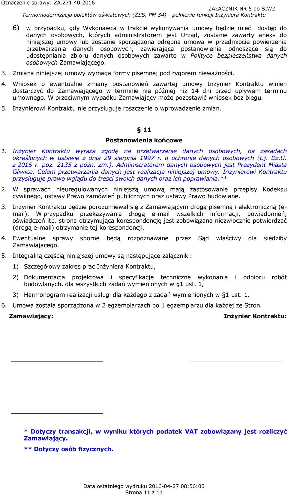 danych osobowych Zamawiającego. 3. Zmiana niniejszej umowy wymaga formy pisemnej pod rygorem nieważności. 4.