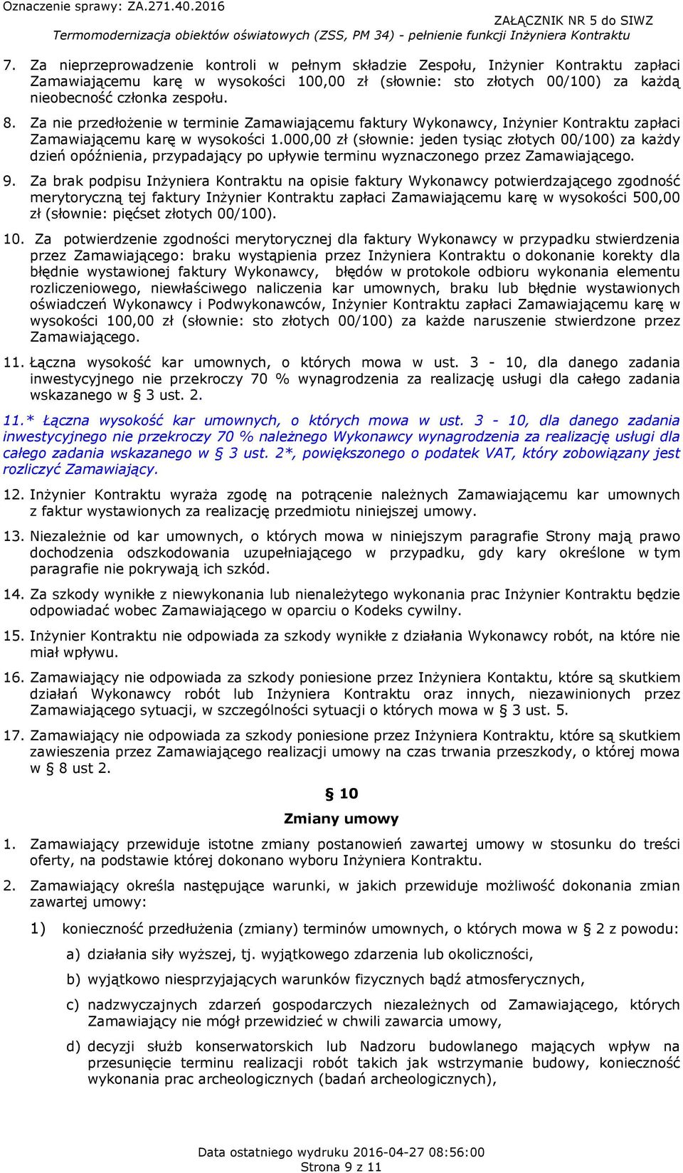 000,00 zł (słownie: jeden tysiąc złotych 00/100) za każdy dzień opóźnienia, przypadający po upływie terminu wyznaczonego przez Zamawiającego. 9.