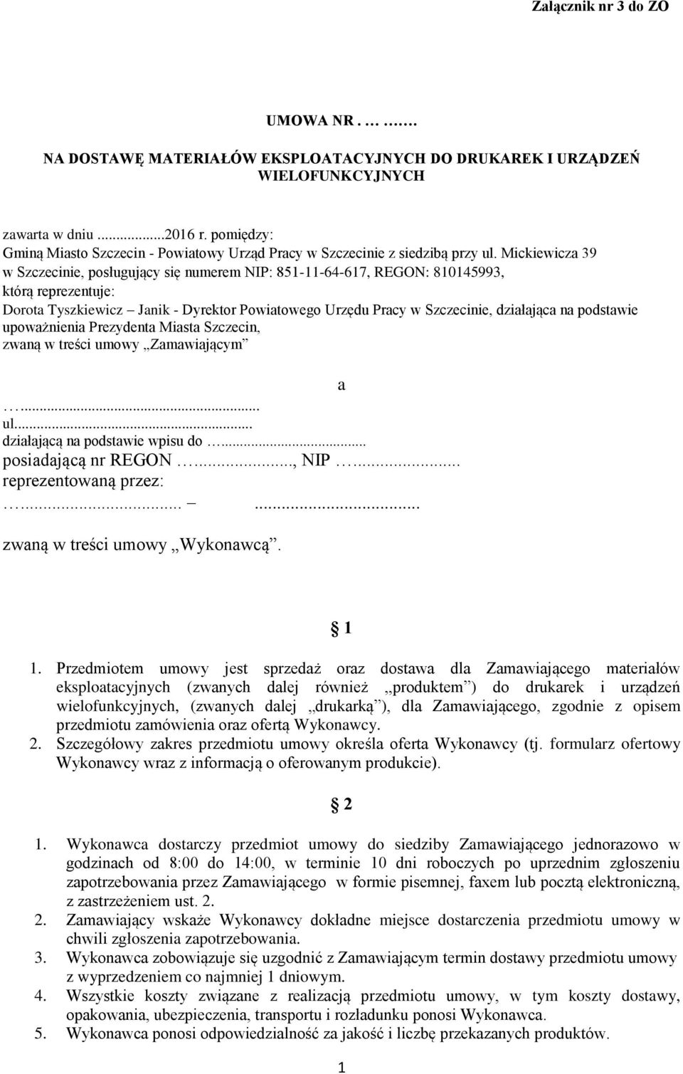 Mickiewicza 39 w Szczecinie, posługujący się numerem NIP: 851-11-64-617, REGON: 810145993, którą reprezentuje: Dorota Tyszkiewicz Janik - Dyrektor Powiatowego Urzędu Pracy w Szczecinie, działająca na