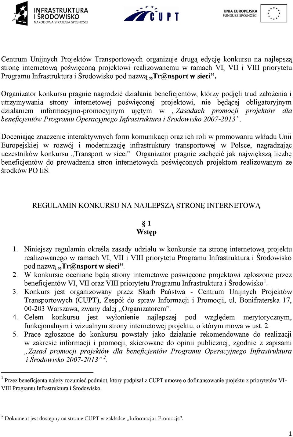 Organizator konkursu pragnie nagrodzić działania beneficjentów, którzy podjęli trud założenia i utrzymywania strony internetowej poświęconej projektowi, nie będącej obligatoryjnym działaniem