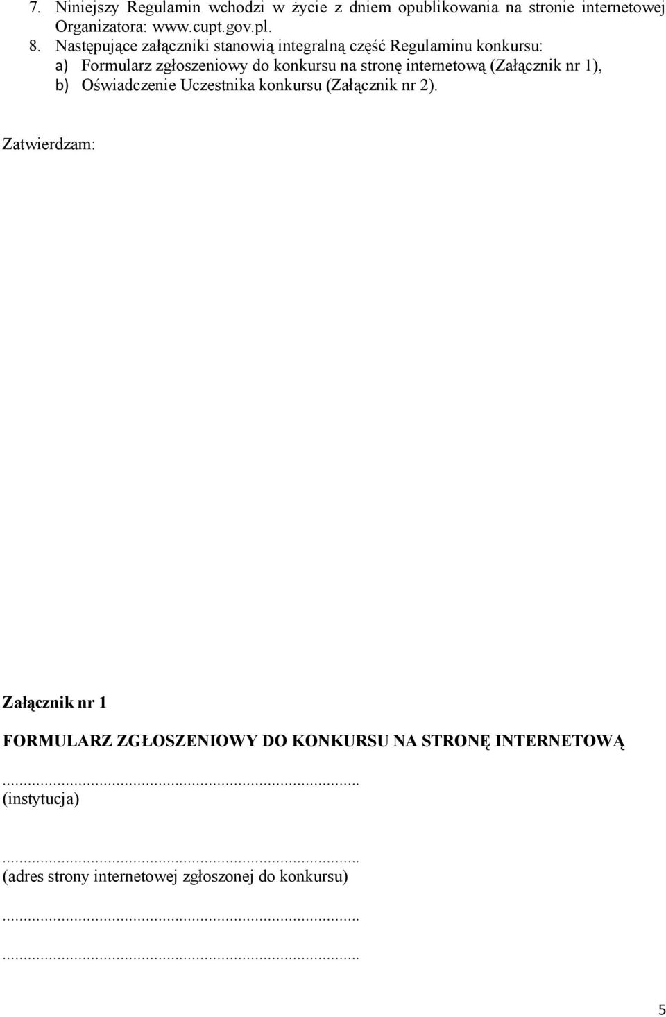 internetową (Załącznik nr 1), b) Oświadczenie Uczestnika konkursu (Załącznik nr 2).
