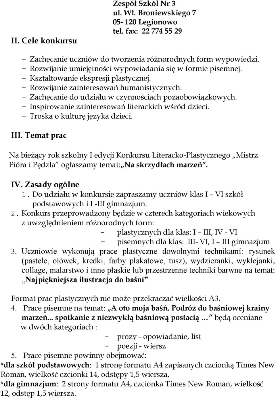 - Zachęcanie do udziału w czynnościach pozaobowiązkowych. - Inspirowanie zainteresowań literackich wśród dzieci. - Troska o kulturę języka dzieci. III.