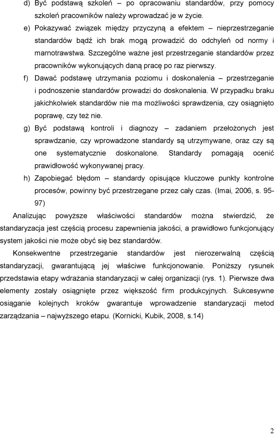 Szczególne ważne jest przestrzeganie standardów przez pracowników wykonujących daną pracę po raz pierwszy.