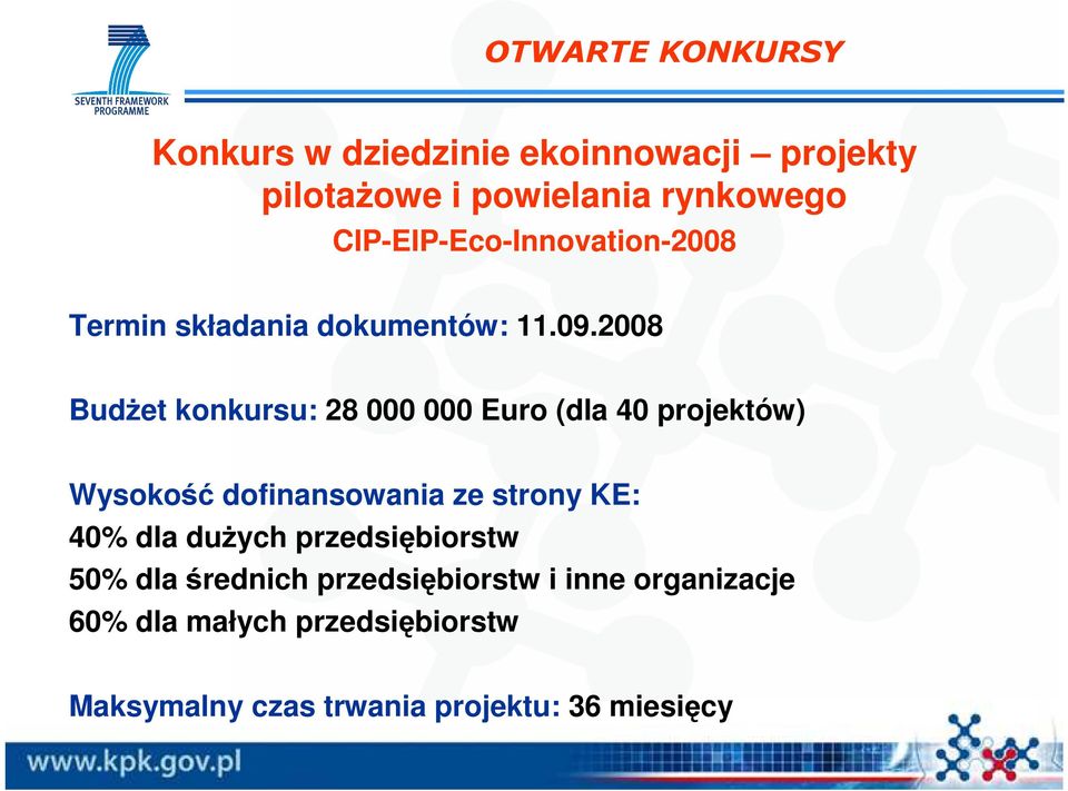 2008 BudŜet konkursu: 28 000 000 Euro (dla 40 projektów) Wysokość dofinansowania ze strony KE: 40% dla