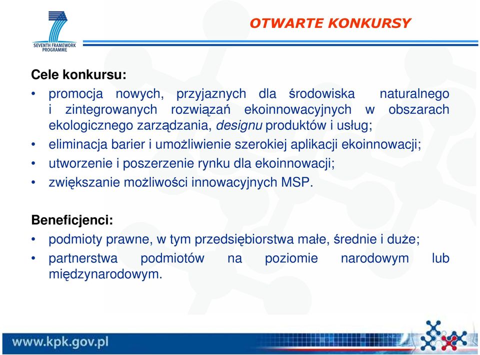 szerokiej aplikacji ekoinnowacji; utworzenie i poszerzenie rynku dla ekoinnowacji; zwiększanie moŝliwości innowacyjnych MSP.