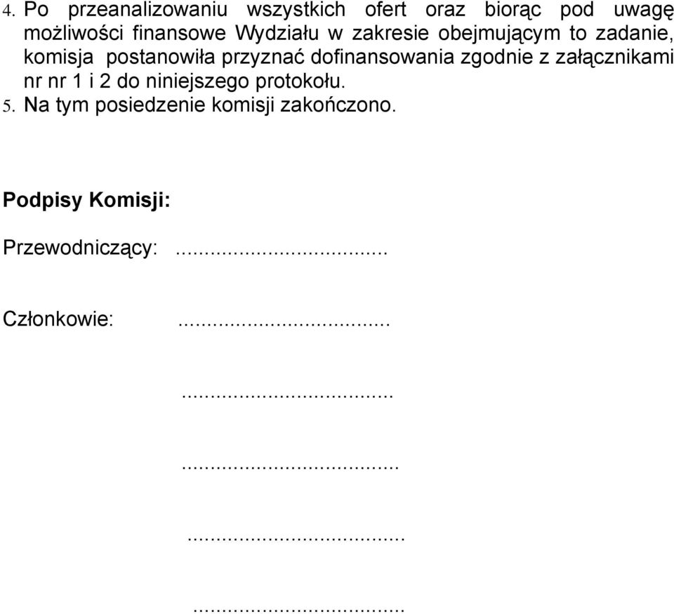 dofinansowania zgodnie z załącznikami nr nr 1 i 2 do niniejszego protokołu. 5.