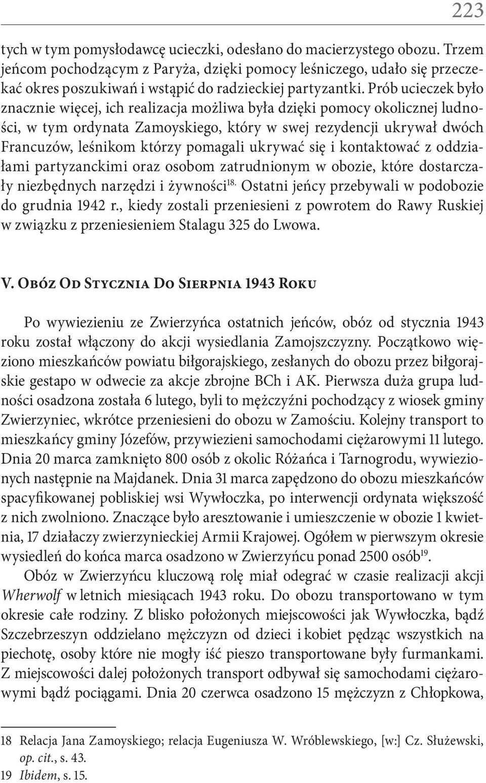 Prób ucieczek było znacznie więcej, ich realizacja możliwa była dzięki pomocy okolicznej ludności, w tym ordynata Zamoyskiego, który w swej rezydencji ukrywał dwóch Francuzów, leśnikom którzy