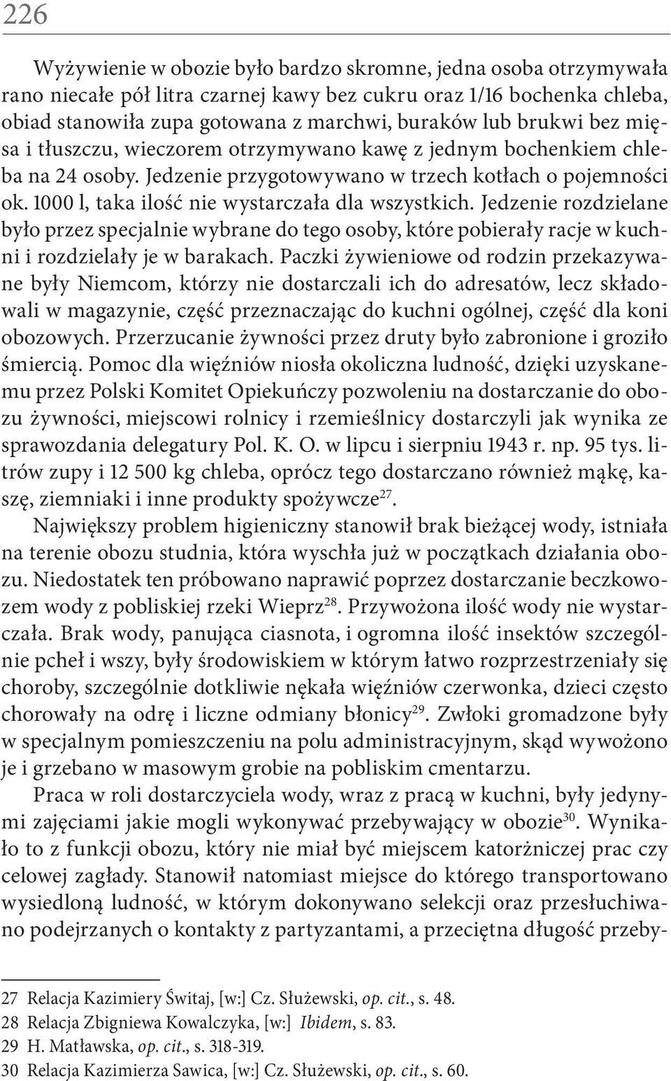 1000 l, taka ilość nie wystarczała dla wszystkich. Jedzenie rozdzielane było przez specjalnie wybrane do tego osoby, które pobierały racje w kuchni i rozdzielały je w barakach.