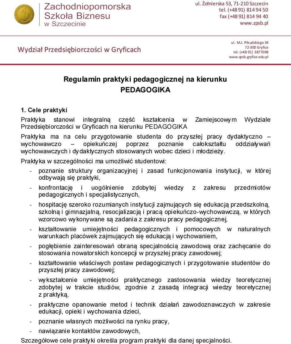 dydaktyczno wychowawczo opiekuńczej poprzez poznanie całokształtu oddziaływań wychowawczych i dydaktycznych stosowanych wobec dzieci i młodzieży.