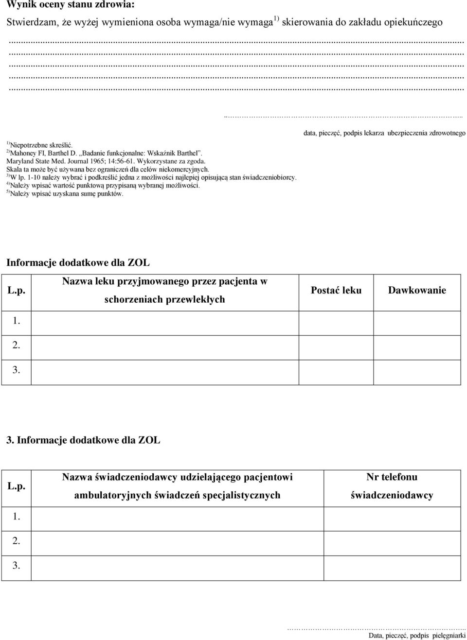 1-10 należy wybrać i podkreślić jedna z możliwości najlepiej opisującą stan świadczeniobiorcy. 4) Należy wpisać wartość punktową przypisaną wybranej możliwości. 5) Należy wpisać uzyskana sumę punktów.