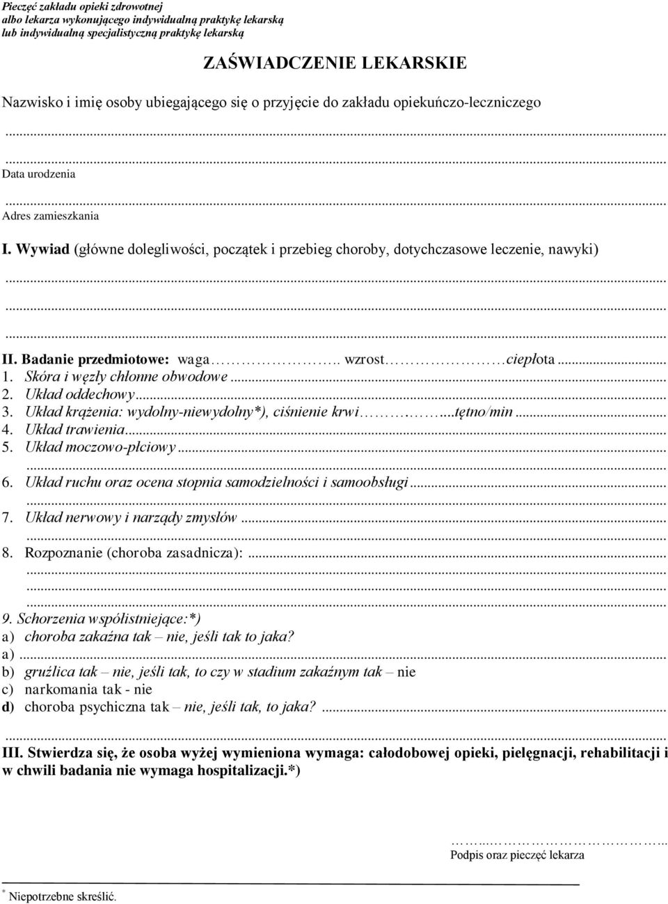 Badanie przedmiotowe: waga.. wzrost ciepłota... 1. Skóra i węzły chłonne obwodowe... 2. Układ oddechowy... 3. Układ krążenia: wydolny-niewydolny*), ciśnienie krwi....tętno/min... 4. Układ trawienia.