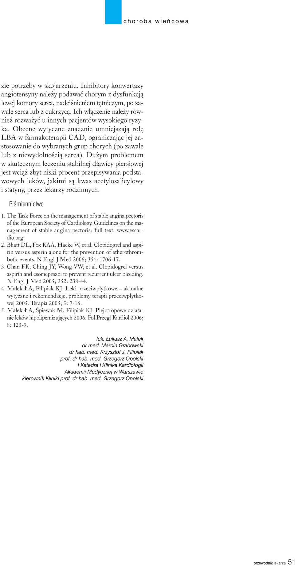 Obecne wytyczne znacznie umniejszaj¹ rolê LBA w farmakoterapii CAD, ograniczaj¹c jej zastosowanie do wybranych grup chorych (po zawale lub z niewydolnoœci¹ serca).