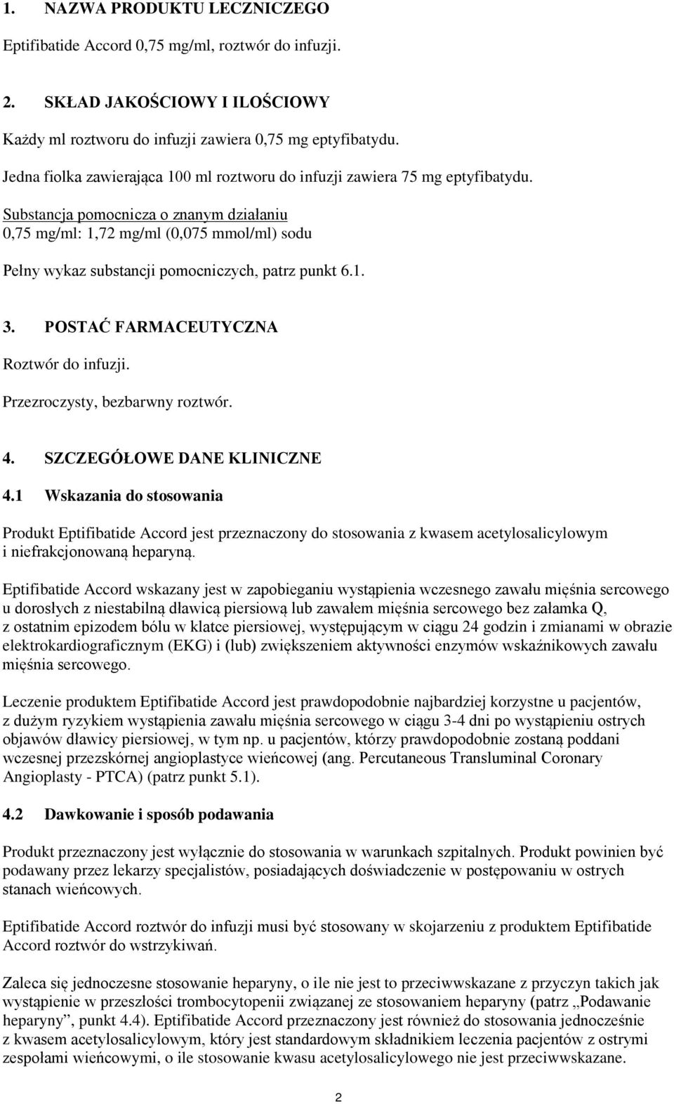 Substancja pomocnicza o znanym działaniu 0,75 mg/ml: 1,72 mg/ml (0,075 mmol/ml) sodu Pełny wykaz substancji pomocniczych, patrz punkt 6.1. 3. POSTAĆ FARMACEUTYCZNA Roztwór do infuzji.