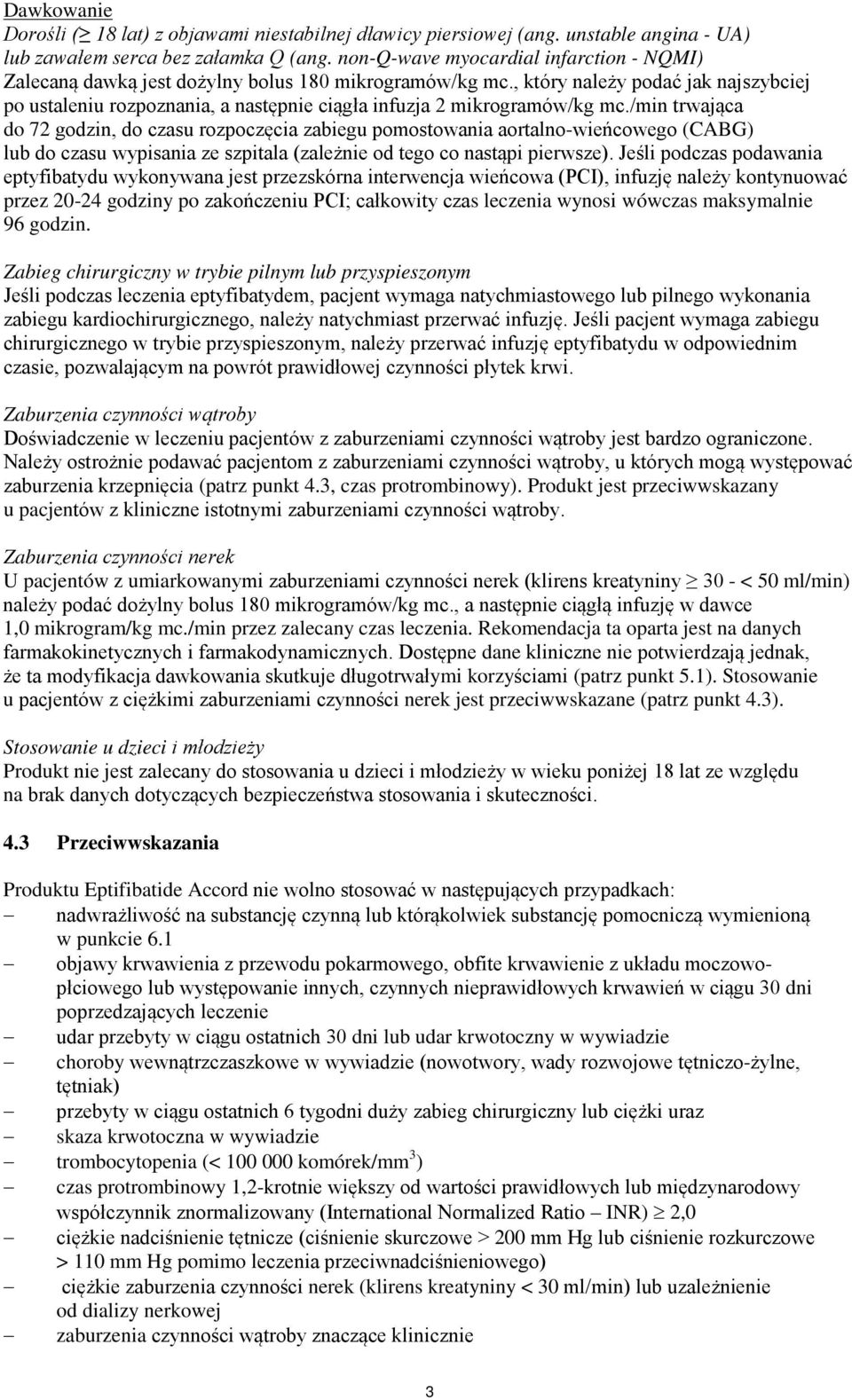 , który należy podać jak najszybciej po ustaleniu rozpoznania, a następnie ciągła infuzja 2 mikrogramów/kg mc.