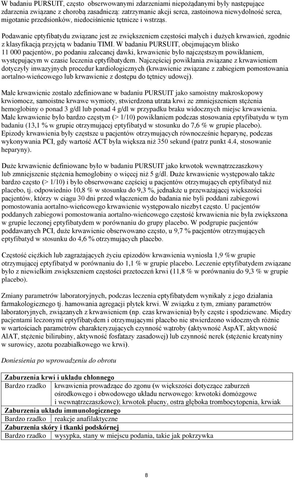 W badaniu PURSUIT, obejmującym blisko 11 000 pacjentów, po podaniu zalecanej dawki, krwawienie było najczęstszym powikłaniem, występującym w czasie leczenia eptyfibatydem.