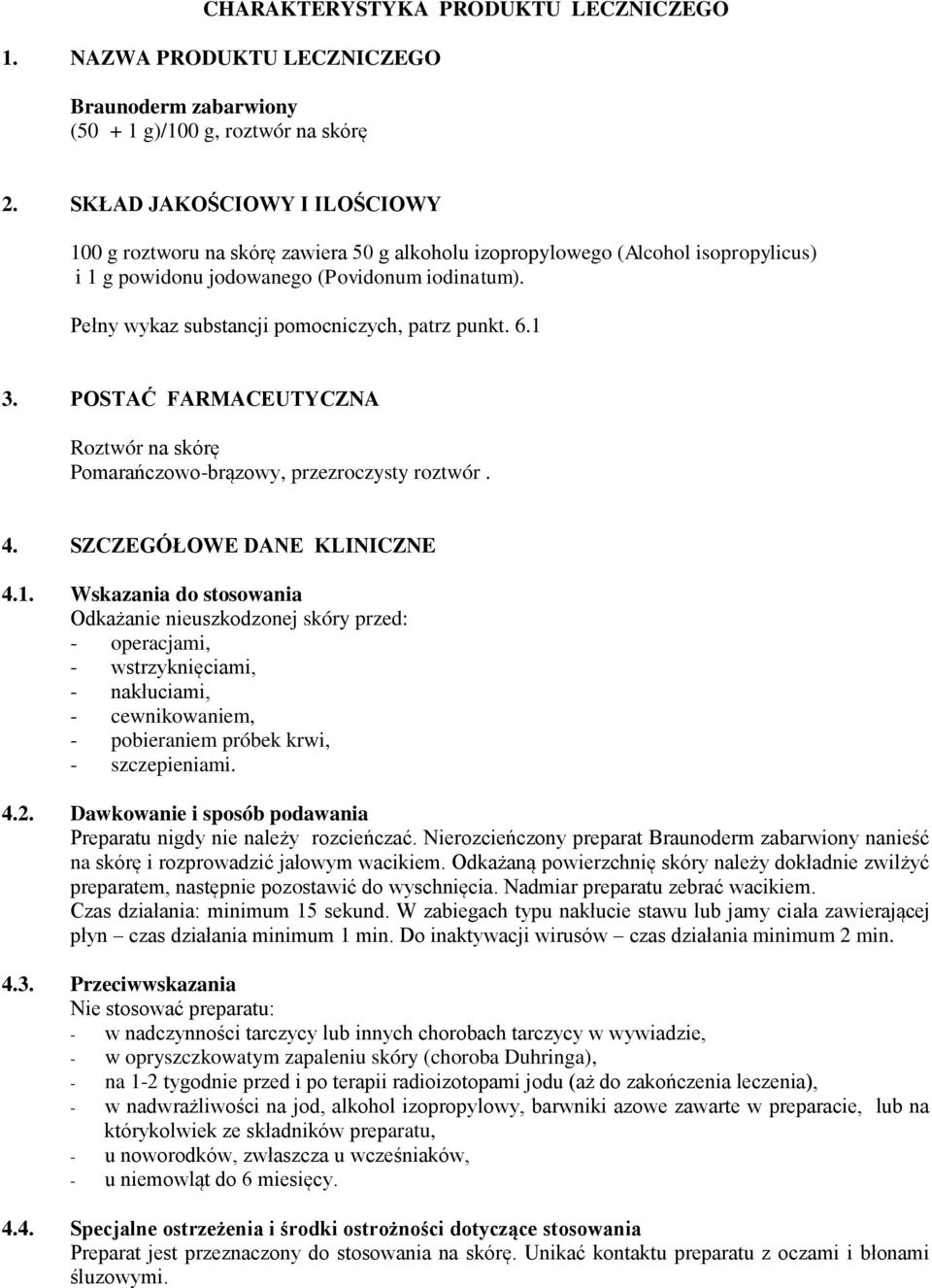 Pełny wykaz substancji pomocniczych, patrz punkt. 6.1 