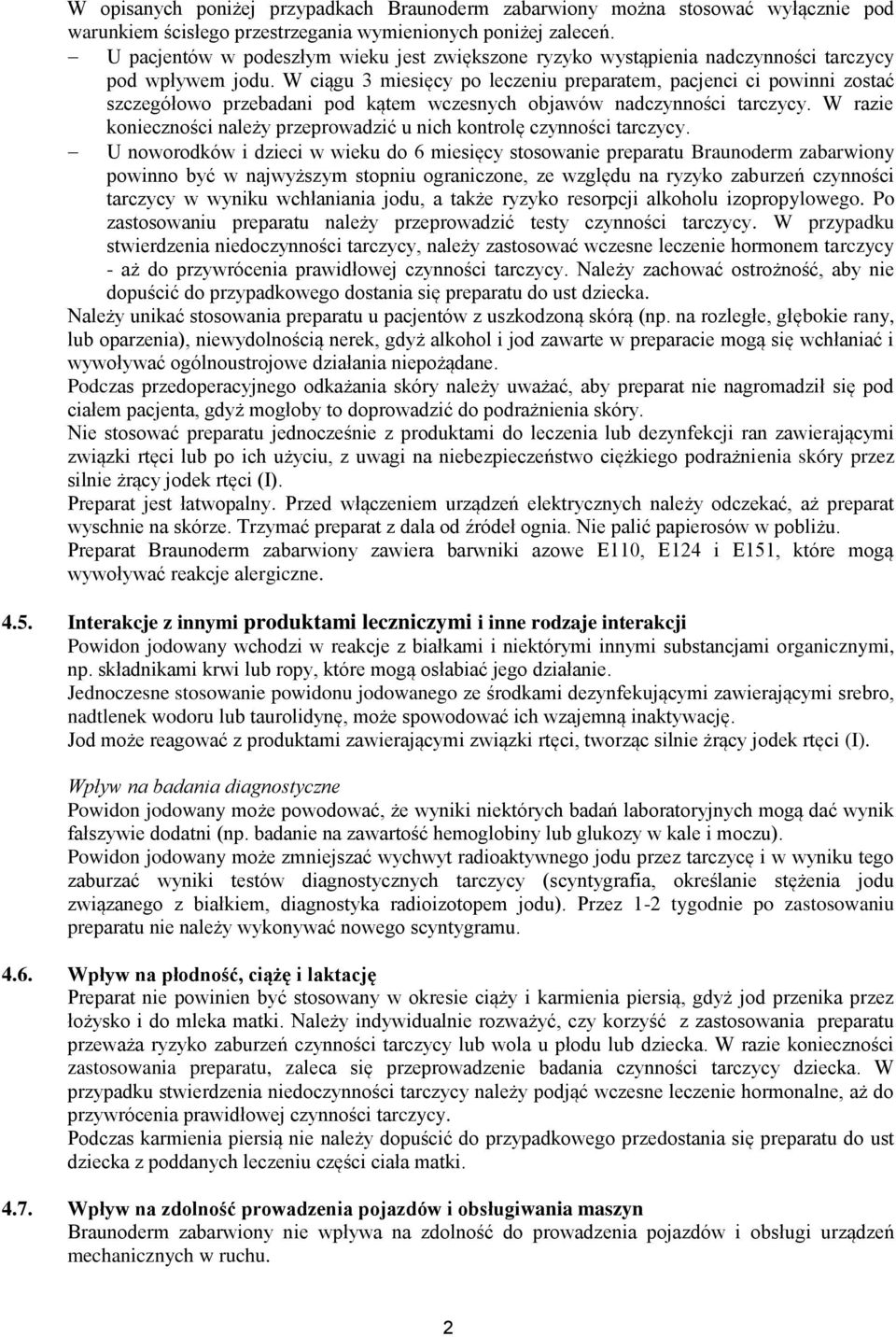 W ciągu 3 miesięcy po leczeniu preparatem, pacjenci ci powinni zostać szczegółowo przebadani pod kątem wczesnych objawów nadczynności tarczycy.